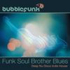 Funk Soul Brother Blues DJ Mix | Deep Nu Disco Indie House | DJ Bubblefunk