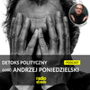 DETOKS POLITYCZNY #67 x Mirosław Oczkoś x Andrzej Poniedzielski x radiospacja [12-02-2022]