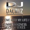 Come into my life (Summer Madness MixTape Series) Vol. 1