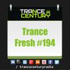 Trance Century Radio - RadioShow #TranceFresh 194