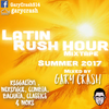 Latin Rush Hour Mix- Summer 2017  (Reggaeton / Merengue/ Cumbia / Bachata)