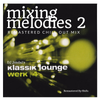 Mixing Melodies #2 (Klassik Lounge Werk 4: Remastered Chill Out Mix)
