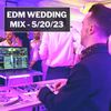 EDM Wedding Mix - 5/20/23