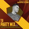 TU PARTY MIX VOL 4 (Guaracha Aleteo Mash Ups,EDM,Reggaeton,Dembow)