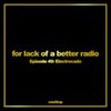 For lack of a better radio - episode 49: Electrocado