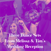 Three Dance Sets from Melissa & Tim's Wedding Reception