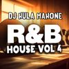 Hula Mahone's R&B House Vol. 4
