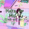 Make Up Mix #04 (Chill Out  Ver)