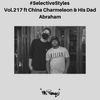 Selective Styles Vol.217 ft China Charmeleon & His Dad Abraham