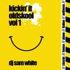 Kickin it Oldskool - Vol 1 - DJ Sam White