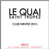 LE QUAI SAINT-TROPEZ CLUB WINTER 2015. Mixed by DJ NIKO SAINT TROPEZ