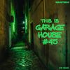 This Is GARAGE HOUSE #45 - Lockdown Escape Edition - 04-2020