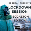 @DJSHRAII - LOCK DOWN SESSIONS - 70 Minute Reggaeton Remix Edition