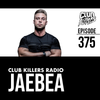 Club Killers Radio #375 - JAEBEA