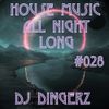 House Music All N night Long #028 By Dj DingerZ