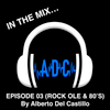 EPISODE 03 (ROCK OLE & 80'S) By Alberto Del Castillo