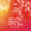 Once Again We Are The Children Of The Sun & More Mix