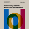 EDM.com Presents: House of Latroit Radio - Episode 001