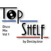 Top Shelf Disco Mix Vol 1 by DeeJayJose