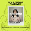 G-Shock Radio - Tea & Friends Takeover - Crucial Juice - 08/10