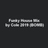 Funky House Mix by Cole 2019 (BOMB)