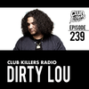 Club Killers Radio #239 - Dirty Lou