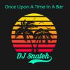DJ Snatch - Once Upon a Time In a Bar