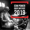 EDM POWER DROP MIXTAPE 2019