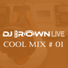 DJ Brown Live - Cool Mix # 01