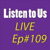 Listen To Us Live Episode #109 “Let there be Drums; Hope, Healing, and Feeling through Music”