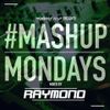TheMashup #MondayMashup 2 mixed by RAYMOND