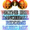 DANCEHALL RIDDIMS MUSIC MIX WAYNE IRIE