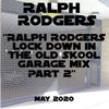 Ralph Rodgers Lock Down in the Garage Mix Part 2 - May 2020