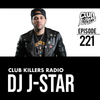 Club Killers Radio #221 - DJ J-Star