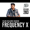 Club Killers Radio #283 - Frequency X
