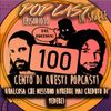 Popcast puntata 100 - 04/12/2019 - Cento di questi Popcast!! (Speciale 100 episodi)