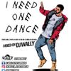 DJ WALLY - I NEED ONE DANCE (OCT 2016)
