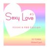 SEXY LOVE #5 ~REGGAE & R&B EDITION~
