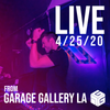 Live: Garage Gallery LA 4/25/20