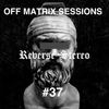 Reverse Stereo presents OFF MATRIX SESSIONS #37