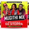 DJ STOPPA - MUGITHI MIX (2019)