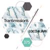 Transmissions 375 with Loco & Jam