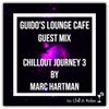 Guido's Lounge Cafe (Chillout Journey 3) Guest Mix by Marc Hartman