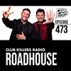Club Killers Radio #473 - RoadHouse