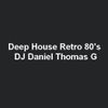 Deep House Retro 80's - DJ Daniel Thomas G