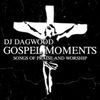 DJ DAGWOOD-GOSPEL MOMENTS VOL. 1.  (SONGS OF PRAISE AND WORSHIP)