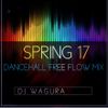 Spring 17 Dancehall Free Flow Mix