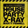 DJ Mog Presents House Party With X-Ray & Marty Fennell (Marty Fennell Set)