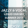 JAZZY & VOCAL LIQUID DNB MIX SUMMER 2017 by EDGY