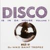 DISCO IS IN DA HOUSE Volume 1. Mixed by Dj NIKO SAINT TROPEZ